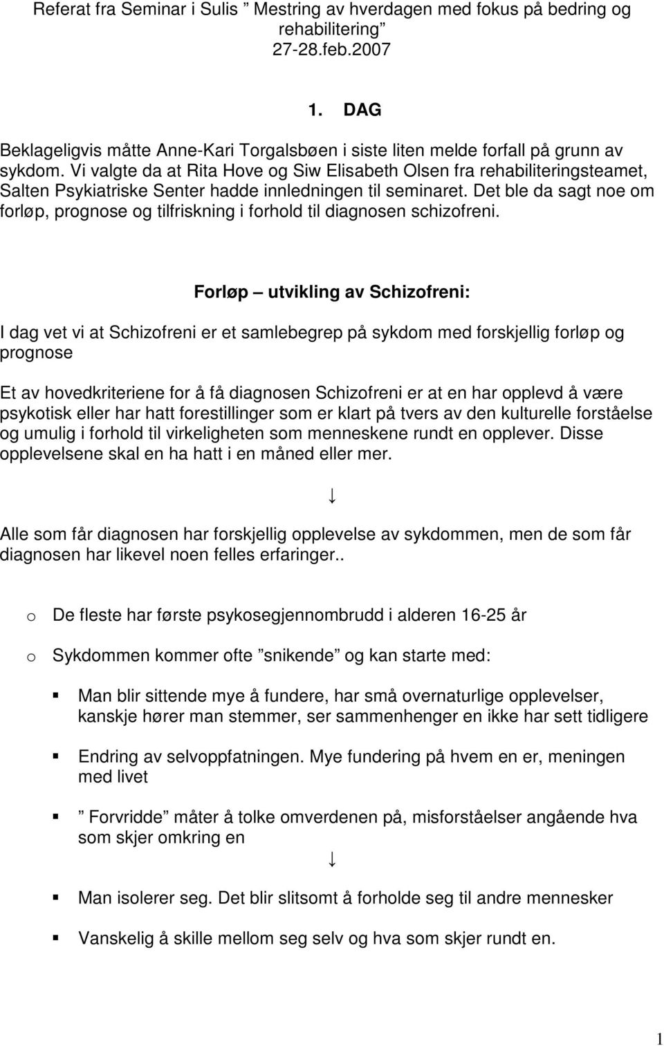 Det ble da sagt noe om forløp, prognose og tilfriskning i forhold til diagnosen schizofreni.