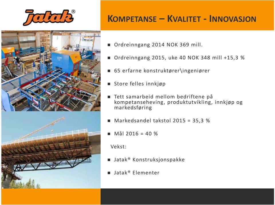 felles innkjøp Tett samarbeid mellom bedriftene på kompetanseheving, produktutvikling,