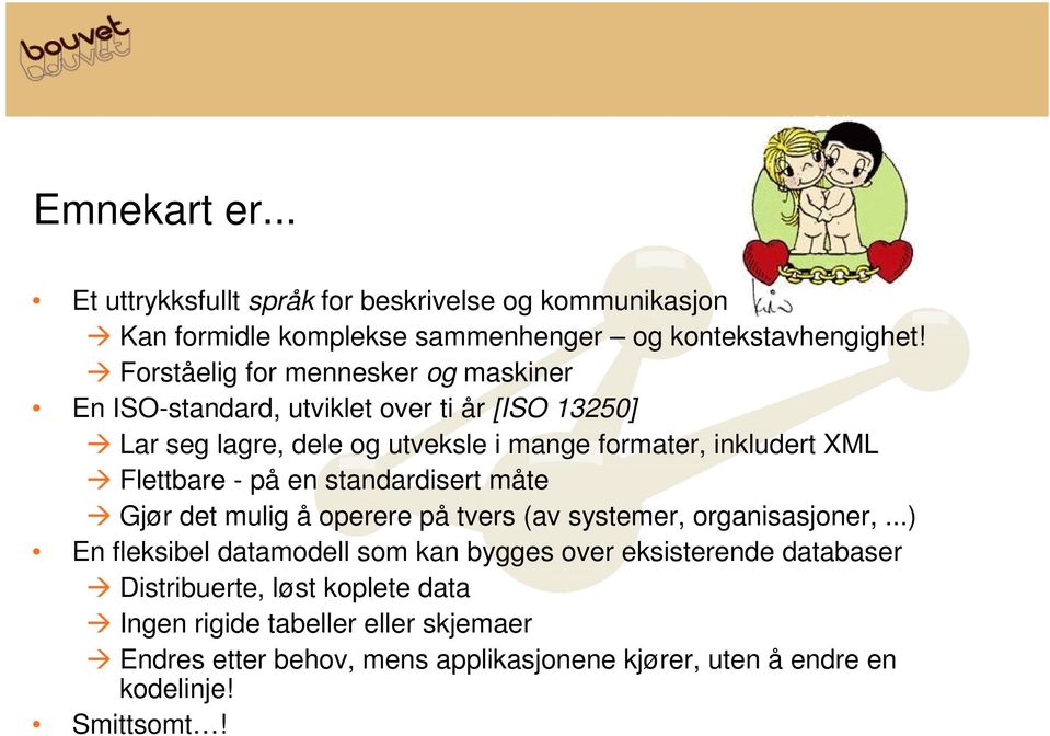 Flettbare - på en standardisert måte Gjør det mulig å operere på tvers (av systemer, organisasjoner,.