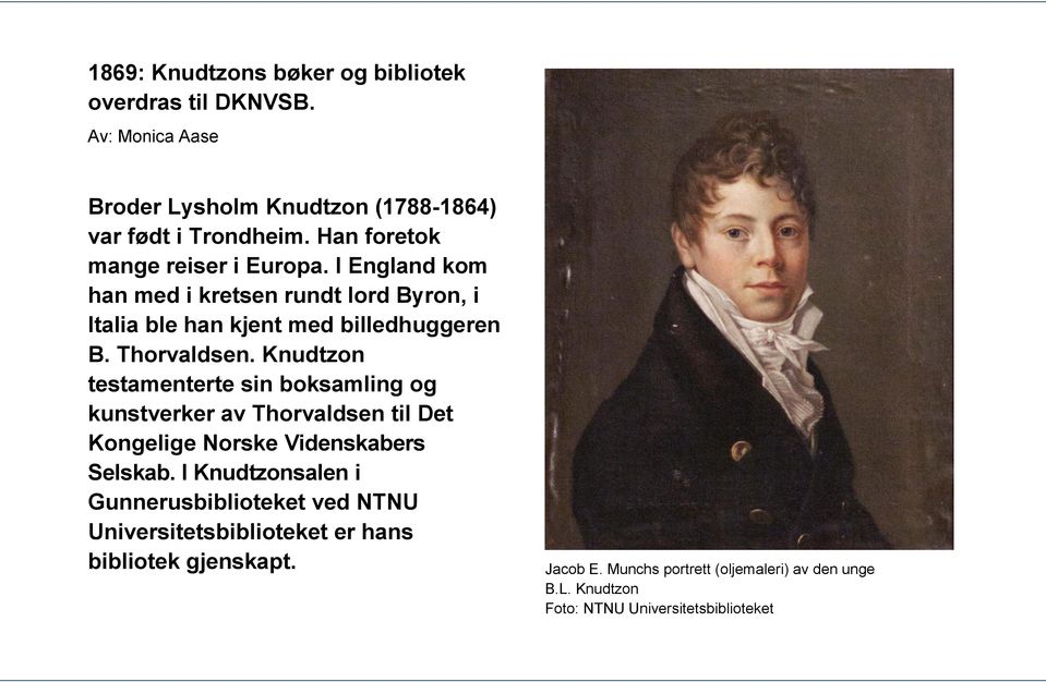 Knudtzon testamenterte sin boksamling og kunstverker av Thorvaldsen til Det Kongelige Norske Videnskabers Selskab.