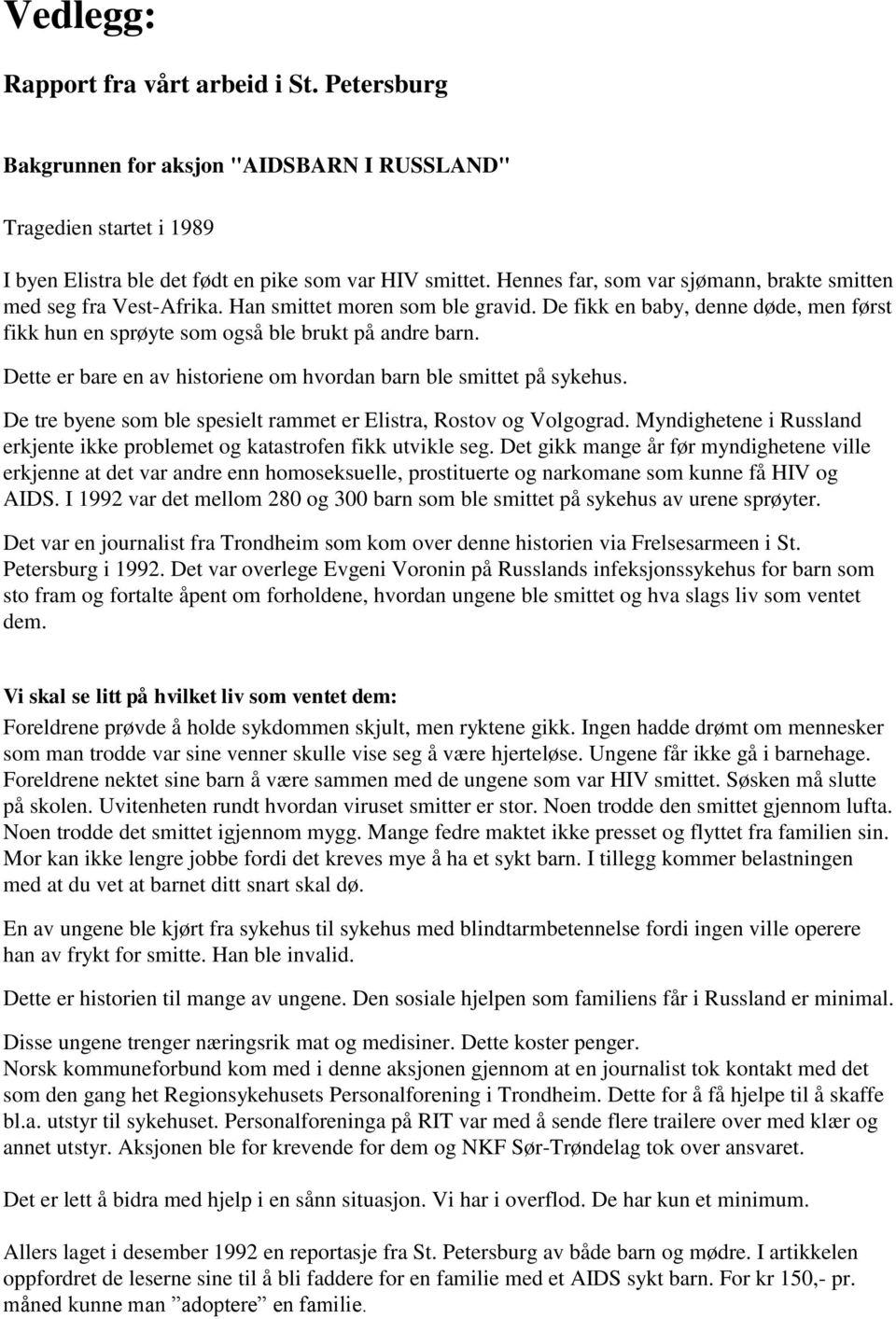 Dette er bare en av historiene om hvordan barn ble smittet på sykehus. De tre byene som ble spesielt rammet er Elistra, Rostov og Volgograd.