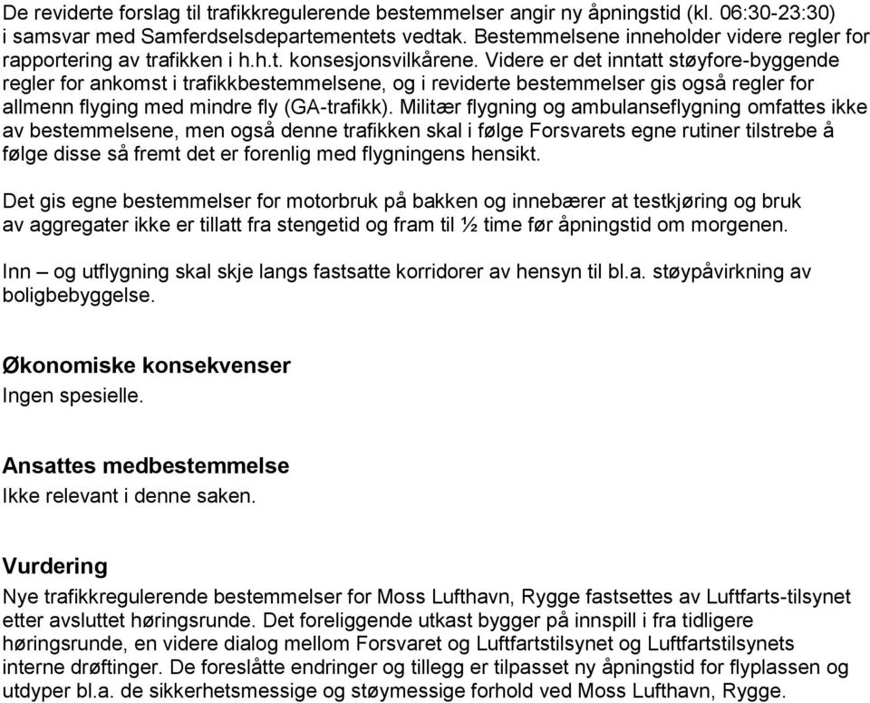 Videre er det inntatt støyfore-byggende regler for ankomst i trafikkbestemmelsene, og i reviderte bestemmelser gis også regler for allmenn flyging med mindre fly (GA-trafikk).