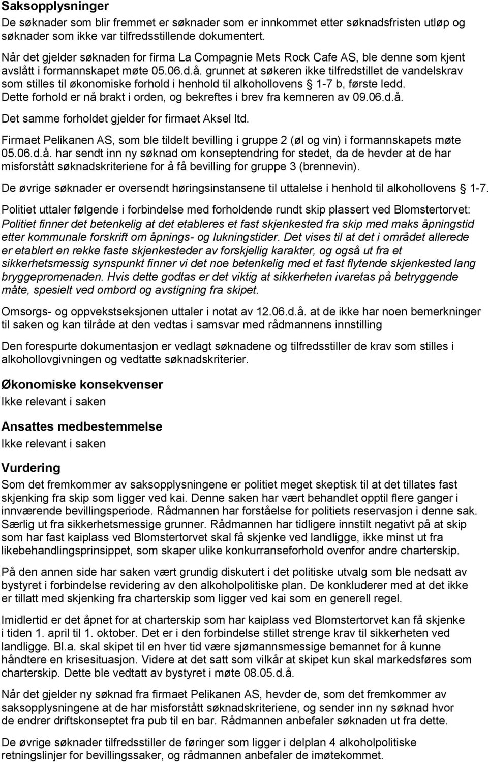 Dette forhold er nå brakt i orden, og bekreftes i brev fra kemneren av 09.06.d.å. Det samme forholdet gjelder for firmaet Aksel ltd.