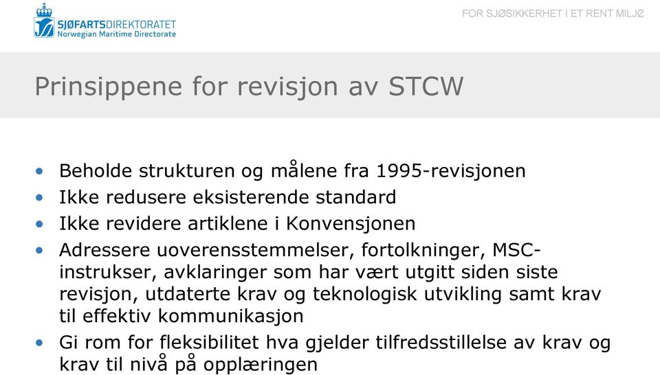 avklaringer som har vært utgitt siden siste revisjon, utdaterte krav og teknologisk utvikling samt krav til