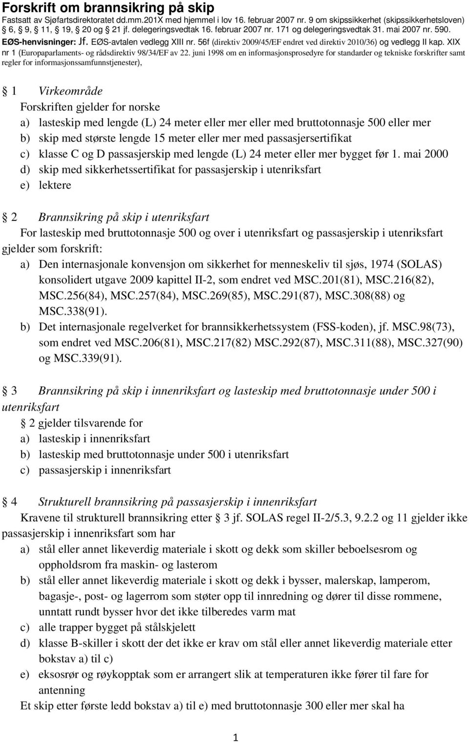 56f (direktiv 2009/45/EF endret ved direktiv 2010/36) og vedlegg II kap. XIX nr 1 (Europaparlaments- og rådsdirektiv 98/34/EF av 22.