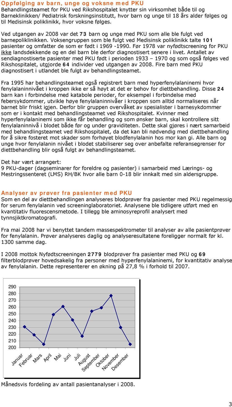 Voksengruppen som ble fulgt ved Medisinsk poliklinikk talte 101 pasienter og omfatter de som er født i 1969-1990.