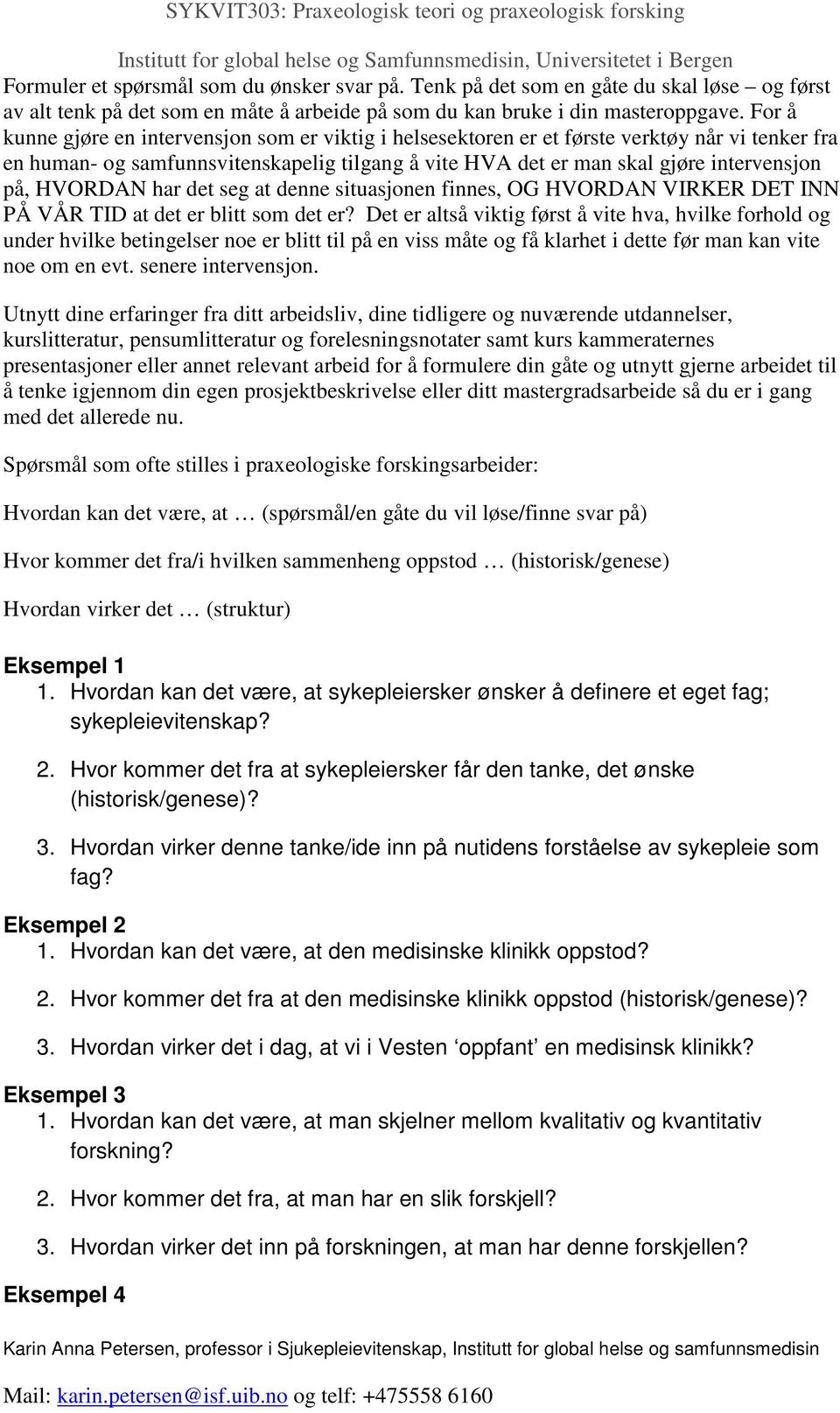 HVORDAN har det seg at denne situasjonen finnes, OG HVORDAN VIRKER DET INN PÅ VÅR TID at det er blitt som det er?