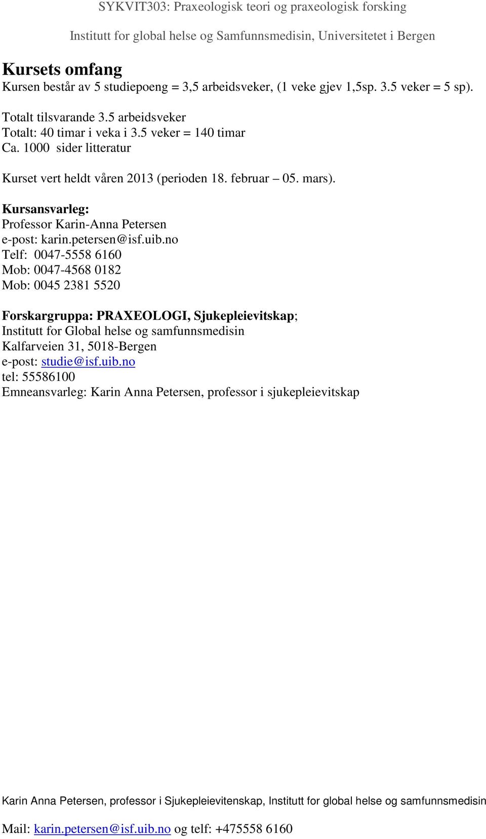 Kursansvarleg: Professor Karin-Anna Petersen e-post: karin.petersen@isf.uib.