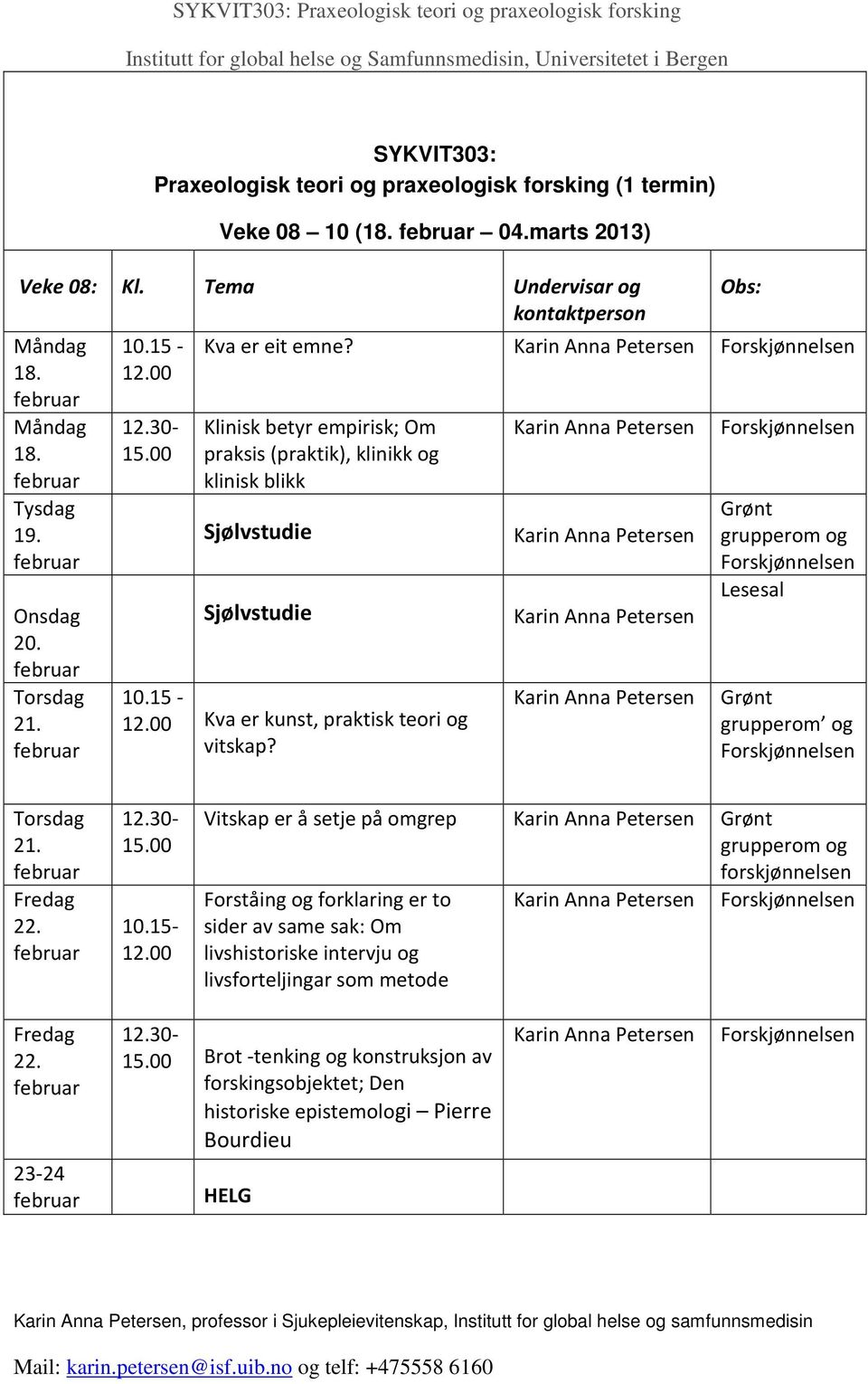 Forskjønnelsen Grønt grupperom og Forskjønnelsen Lesesal Grønt grupperom og Forskjønnelsen Torsdag 21. Fredag 22. 12.30-15.00 10.15-12.