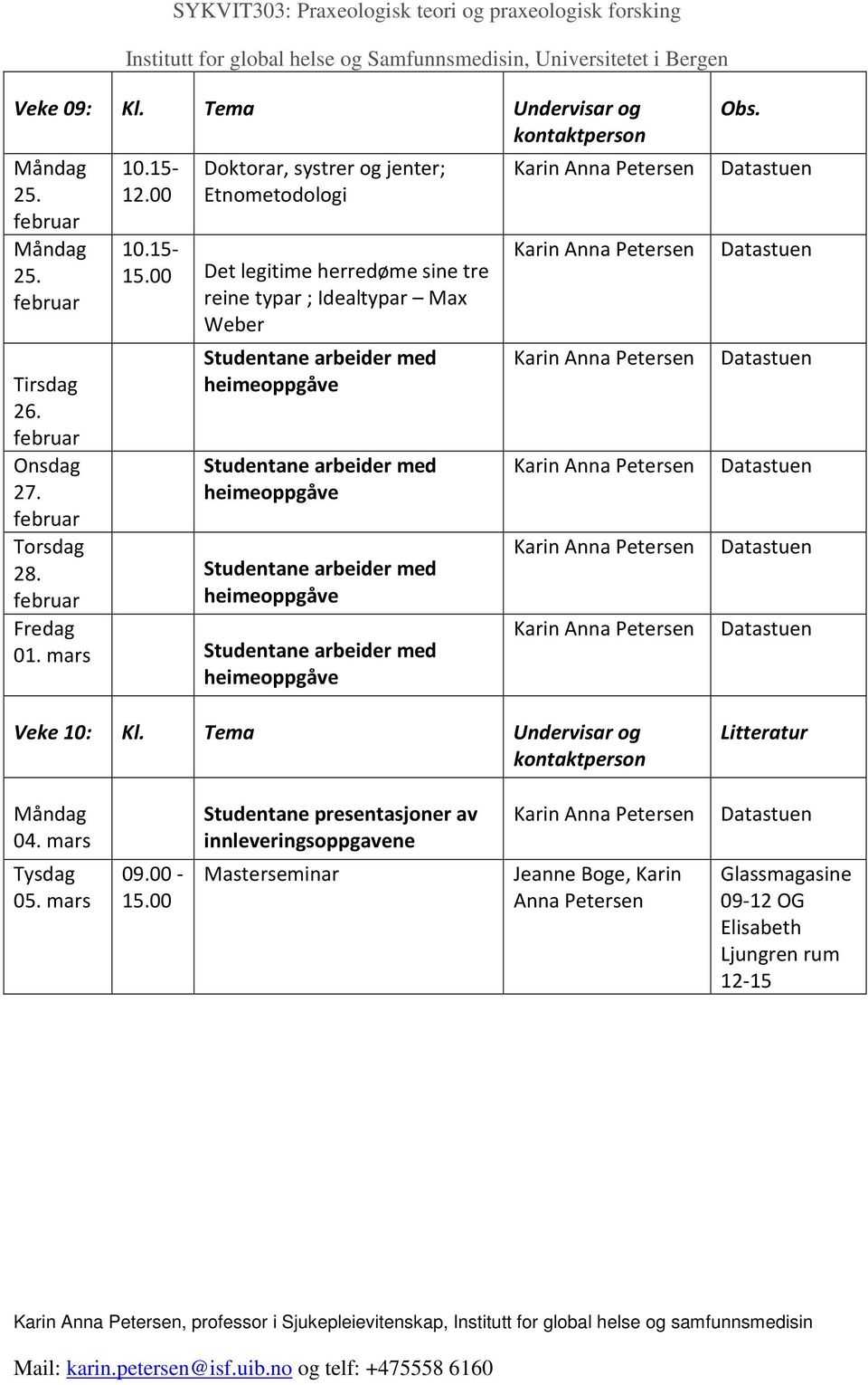 Fredag 01. mars Studentane arbeider med heimeoppgåve Veke 10: Kl. Tema Undervisar og kontaktperson Obs.