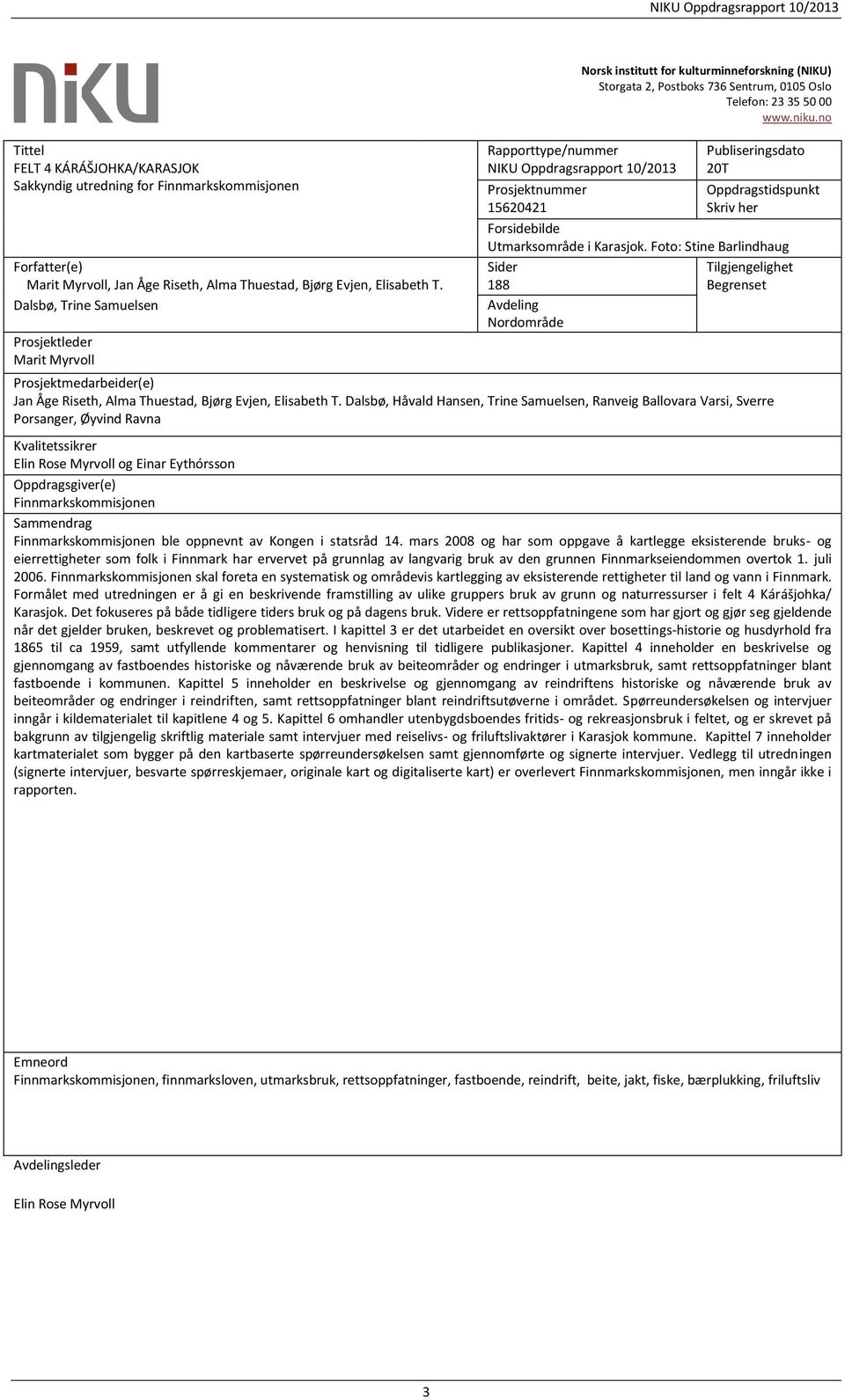 no Rapporttype/nummer NIKU Oppdragsrapport 10/2013 Prosjektnummer 15620421 Publiseringsdato 02T20T Oppdragstidspunkt Skriv her Forsidebilde Utmarksområde i Karasjok.