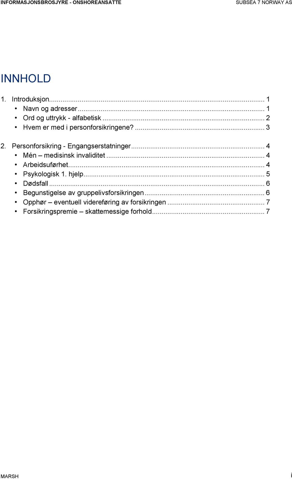 Personforsikring - Engangserstatninger... 4 Mén medisinsk invaliditet... 4 Arbeidsuførhet... 4 Psykologisk 1. hjelp.