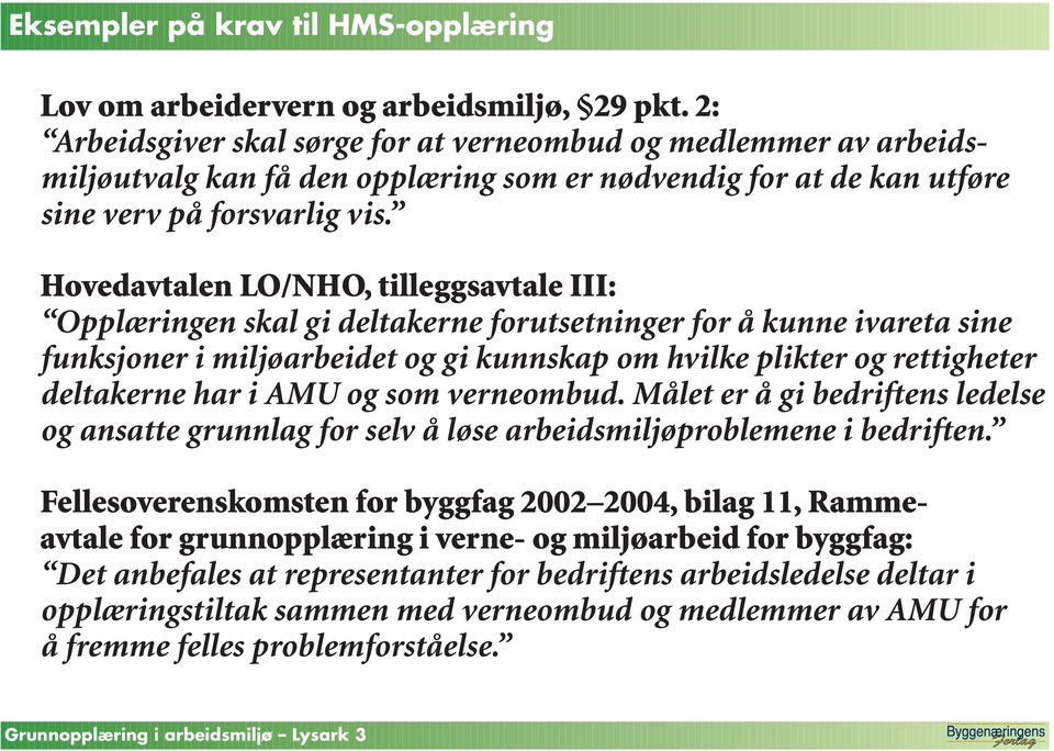 Hovedavtalen LO/NHO, tilleggsavtale III: Opplæringen skal gi deltakerne forutsetninger for å kunne ivareta sine funksjoner i miljøarbeidet og gi kunnskap om hvilke plikter og rettigheter deltakerne