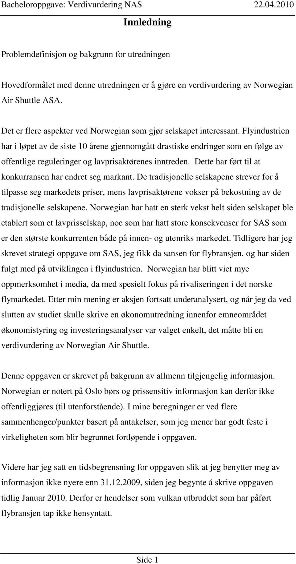 Flyindustrien har i løpet av de siste 10 årene gjennomgått drastiske endringer som en følge av offentlige reguleringer og lavprisaktørenes inntreden.