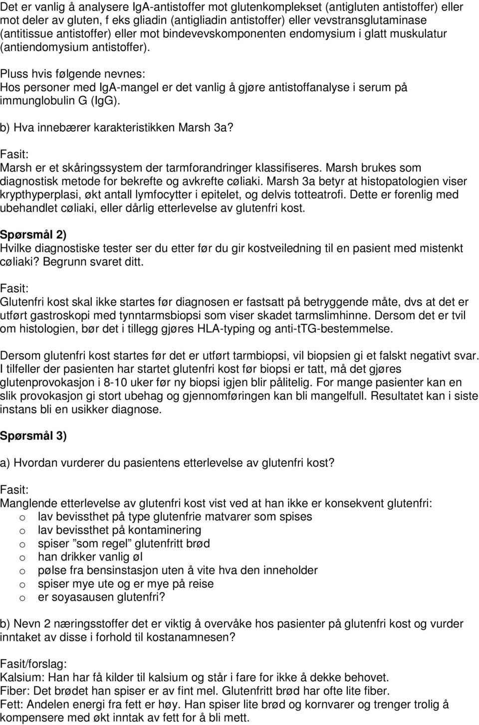 Pluss hvis følgende nevnes: Hos personer med IgA-mangel er det vanlig å gjøre antistoffanalyse i serum på immunglobulin G (IgG). b) Hva innebærer karakteristikken Marsh 3a?