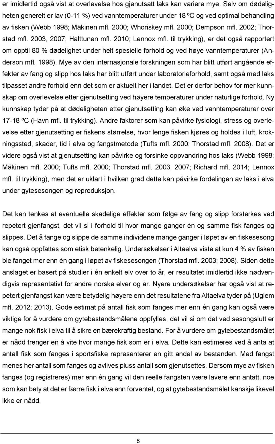 2003, 2007; Halttunen mfl. 2010; Lennox mfl. til trykking), er det også rapportert om opptil 80 % dødelighet under helt spesielle forhold og ved høye vanntemperaturer (Anderson mfl. 1998).