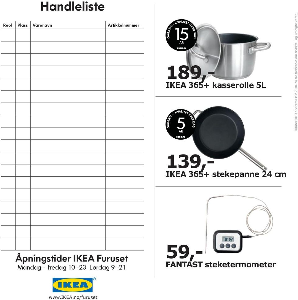 189,- IKEA 365+ kasserolle 5L 2010. Vi tar forbehold om trykkfeil og utsolgte varer.