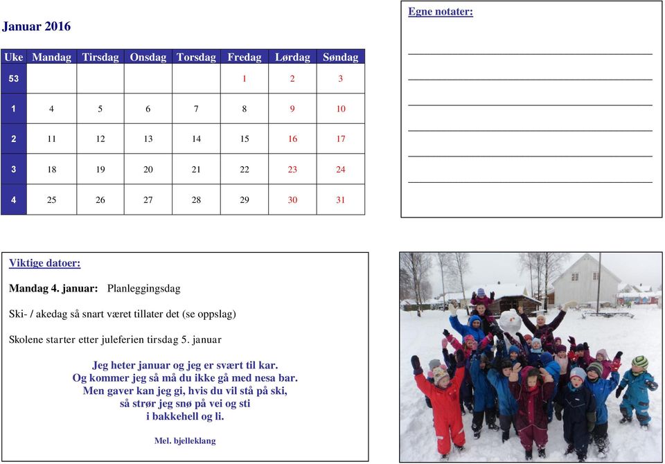 januar: Planleggingsdag Ski- / akedag så snart været tillater det (se oppslag) Skolene starter etter juleferien tirsdag 5.