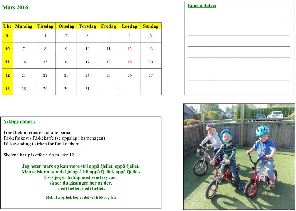 førskolebarna Skolene har påskeferie f.o.m. uke 12. Jeg heter mars og kan være stri oppå fjellet, oppå fjellet.
