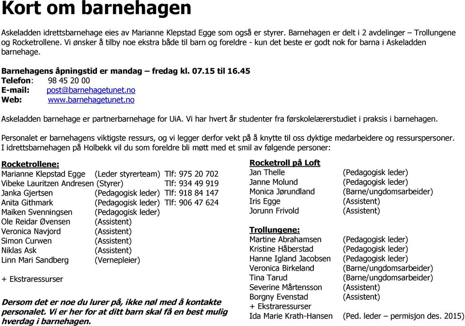 45 Telefon: 98 45 20 00 E-mail: post@barnehagetunet.no Web: www.barnehagetunet.no Askeladden barnehage er partnerbarnehage for UiA.