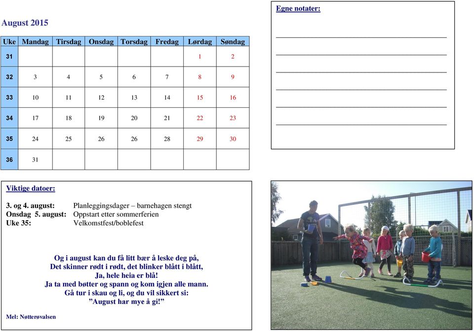 august: Oppstart etter sommerferien Uke 35: Velkomstfest/boblefest Mel: Nøtterøvalsen Og i august kan du få litt bær å leske deg på, Det skinner