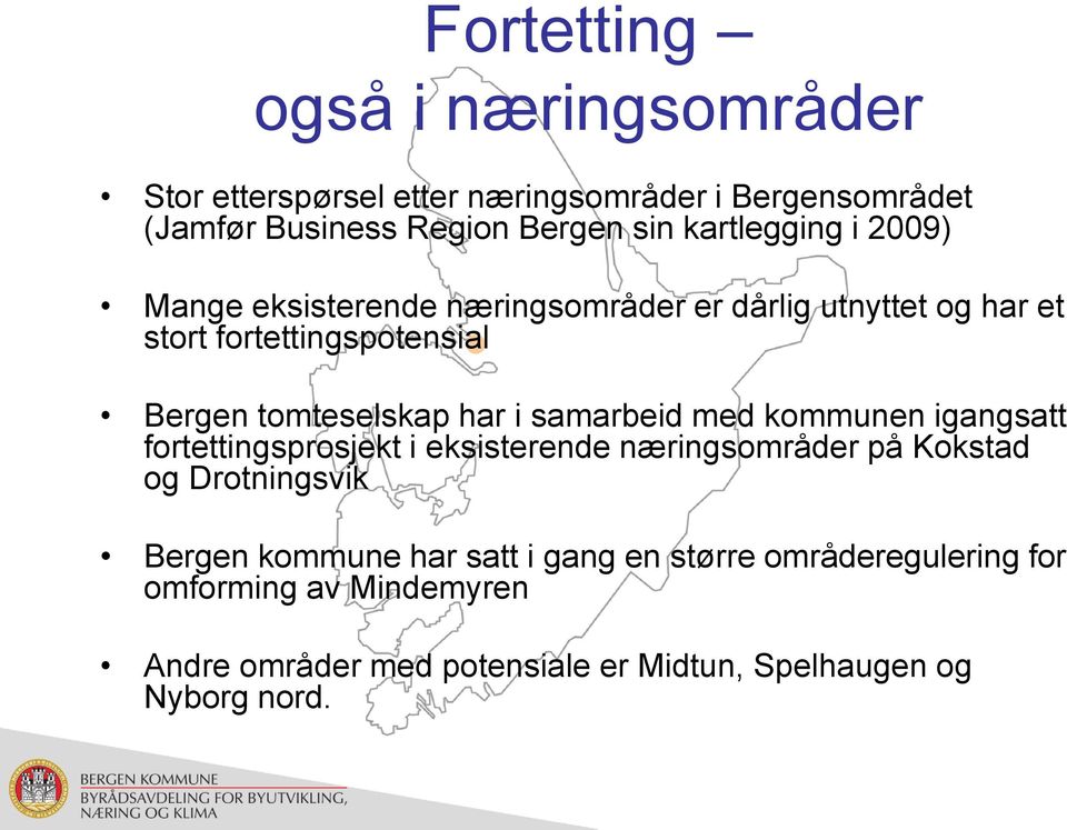 har i samarbeid med kommunen igangsatt fortettingsprosjekt i eksisterende næringsområder på Kokstad og Drotningsvik Bergen kommune