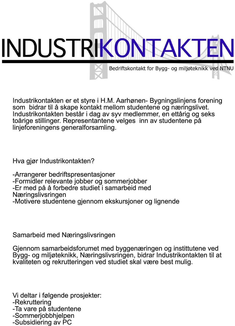 -Arrangerer bedriftspresentasjoner -Formidler relevante jobber og sommerjobber -Er med på å forbedre studiet i samarbeid med Næringslivsringen -Motivere studentene gjennom ekskursjoner og lignende