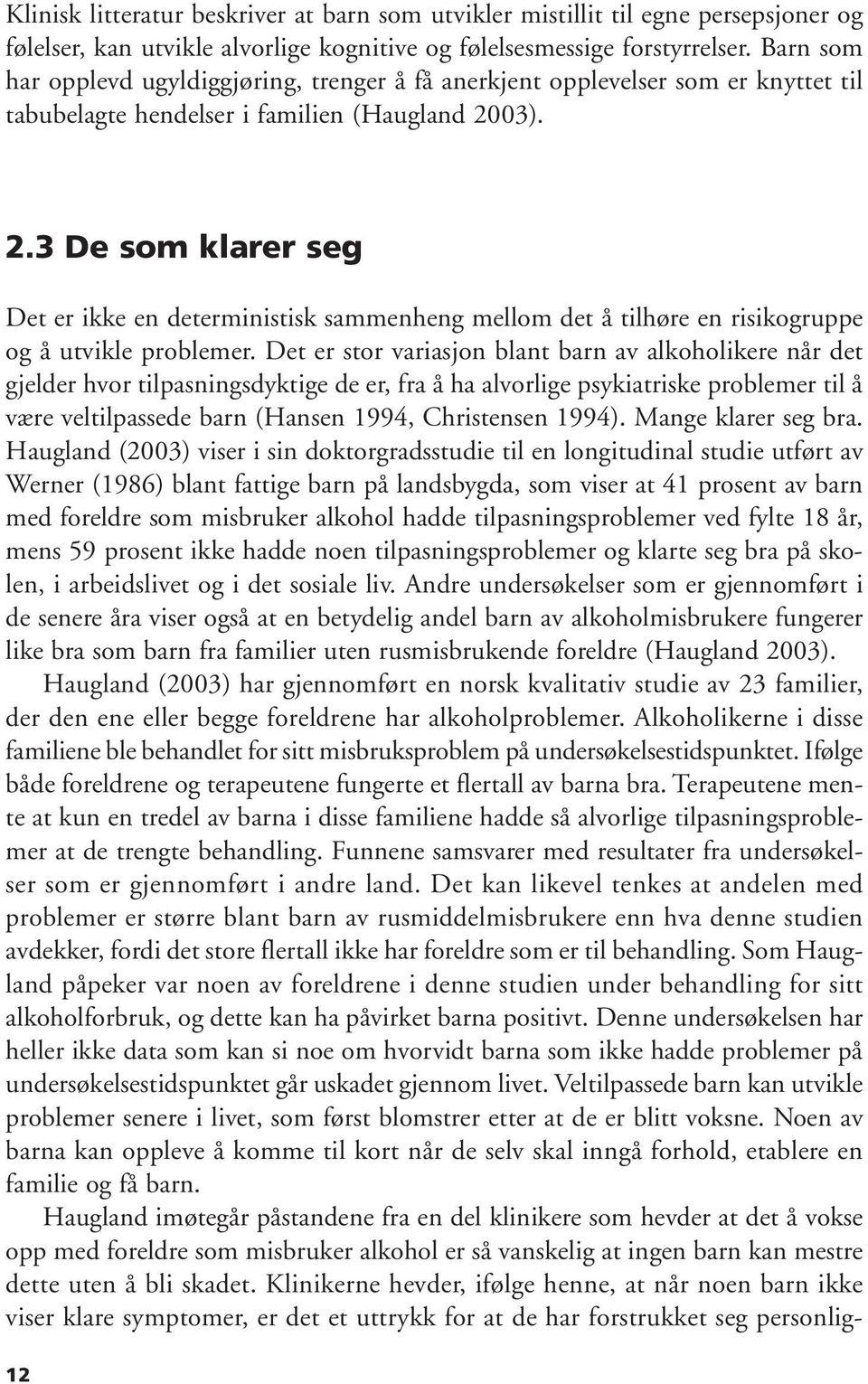 03). 2.3 De som klarer seg Det er ikke en deterministisk sammenheng mellom det å tilhøre en risikogruppe og å utvikle problemer.