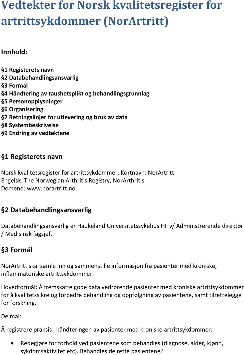 Kortnavn: NorArtritt. Engelsk: The Norwegian Arthritis Registry, NorArthritis. Domene: www.nor