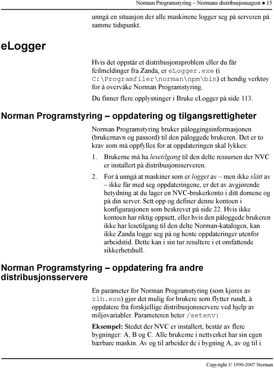 Du finner flere opplysninger i Bruke elogger på side 113.