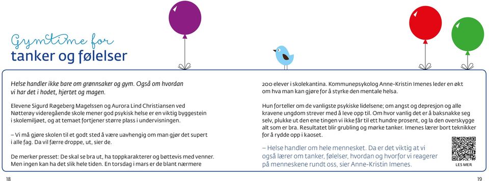 undervisningen. Vi må gjøre skolen til et godt sted å være uavhengig om man gjør det supert i alle fag. Da vil færre droppe, ut, sier de.