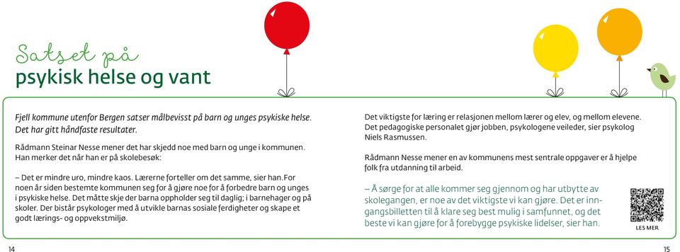 for noen år siden bestemte kommunen seg for å gjøre noe for å forbedre barn og unges i psykiske helse. Det måtte skje der barna oppholder seg til daglig; i barnehager og på skoler.