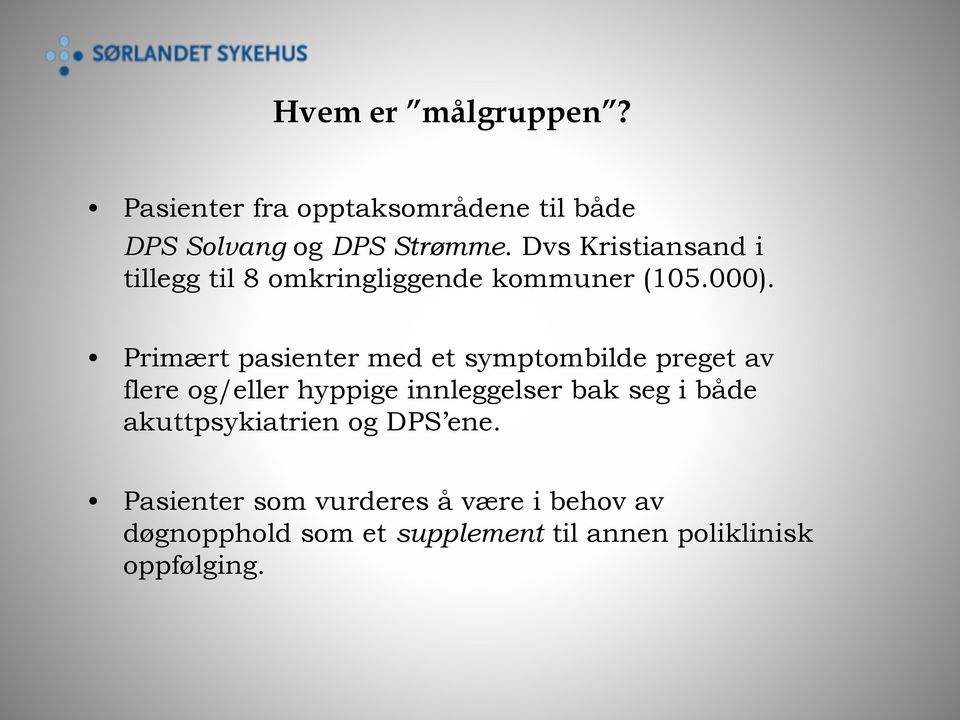 Primært pasienter med et symptombilde preget av flere og/eller hyppige innleggelser bak seg i