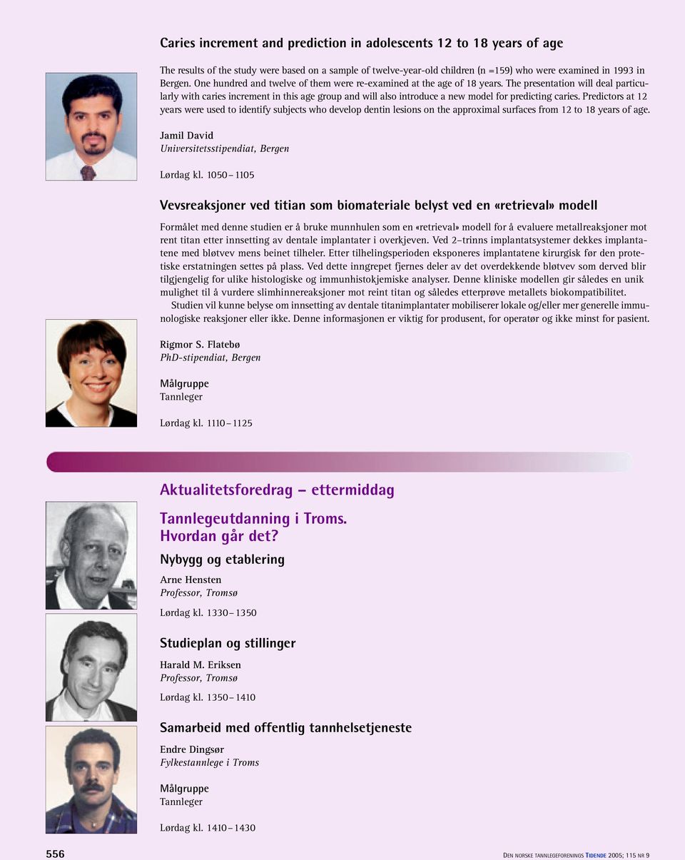 The presentation will deal particularly with caries increment in this age group and will also introduce a new model for predicting caries.