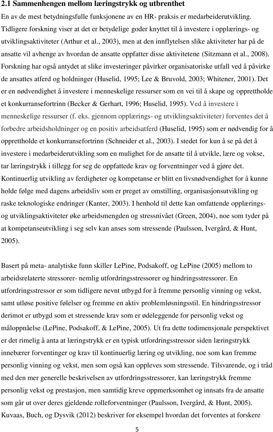 , 2003), men at den innflytelsen slike aktiviteter har på de ansatte vil avhenge av hvordan de ansatte oppfatter disse aktivitetene (Sitzmann et al., 2008).