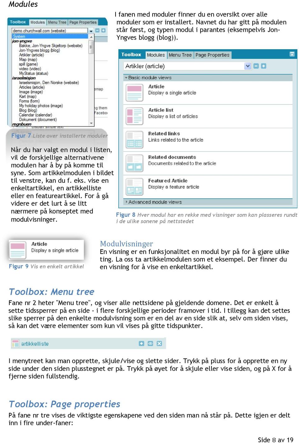 eks. vise en enkeltartikkel, en artikkelliste eller en featureartikkel.