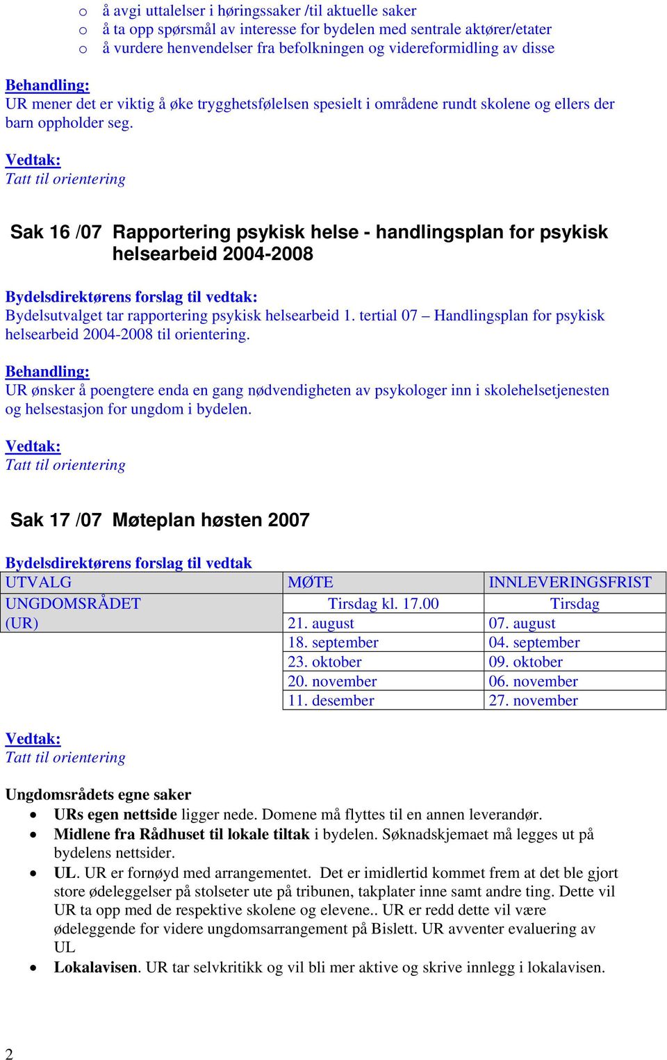 Sak 16 /07 Rapportering psykisk helse - handlingsplan for psykisk helsearbeid 2004-2008 : Bydelsutvalget tar rapportering psykisk helsearbeid 1.