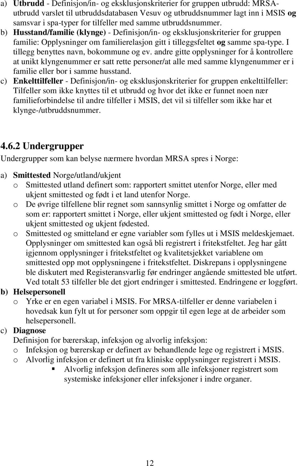 I tillegg benyttes navn, bokommune og ev.