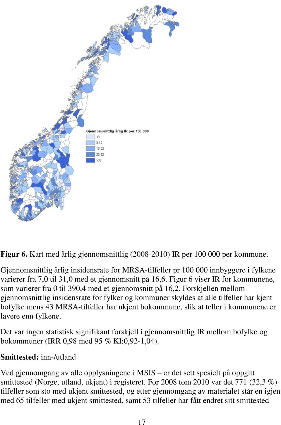 Figur 6 viser IR for kommunene, som varierer fra 0 til 390,4 med et gjennomsnitt på 16,2.