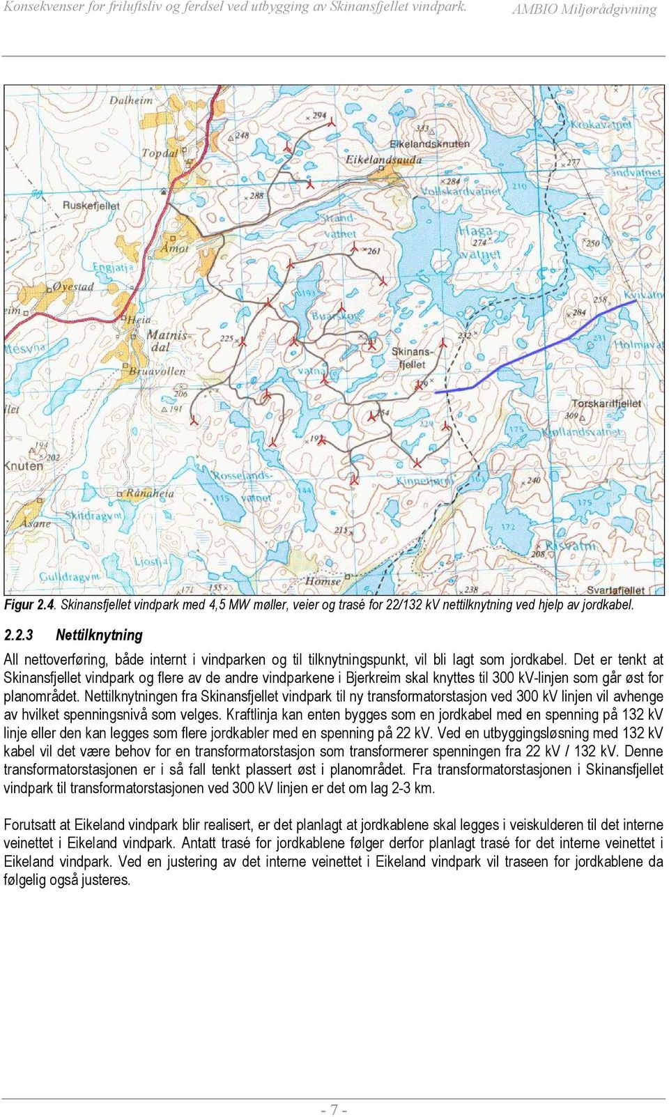 Nettilknytningen fra Skinansfjellet vindpark til ny transformatorstasjon ved 300 kv linjen vil avhenge av hvilket spenningsnivå som velges.