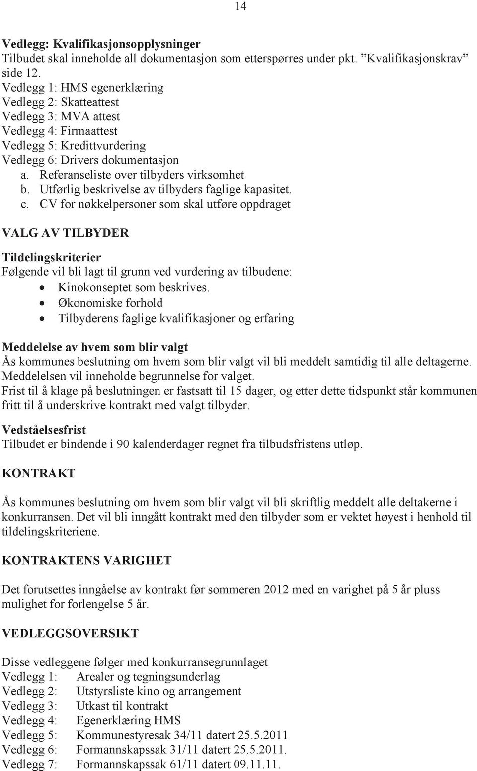 Referanseliste over tilbyders virksomhet b. Utførlig beskrivelse av tilbyders faglige kapasitet. c.