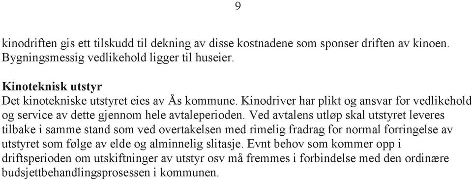 Ved avtalens utløp skal utstyret leveres tilbake i samme stand som ved overtakelsen med rimelig fradrag for normal forringelse av utstyret som følge av elde og