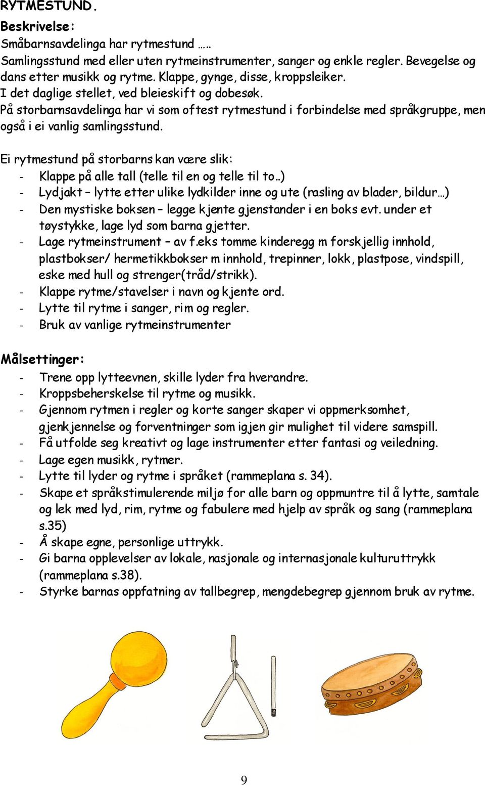 Ei rytmestund på storbarns kan være slik: - Klappe på alle tall (telle til en og telle til to.