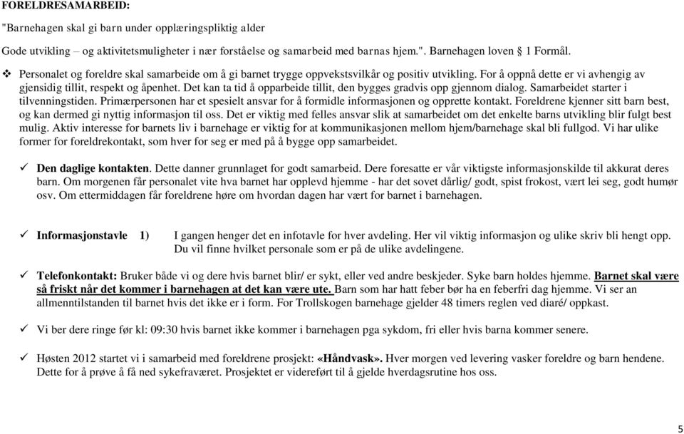 Det kan ta tid å opparbeide tillit, den bygges gradvis opp gjennom dialog. Samarbeidet starter i tilvenningstiden.