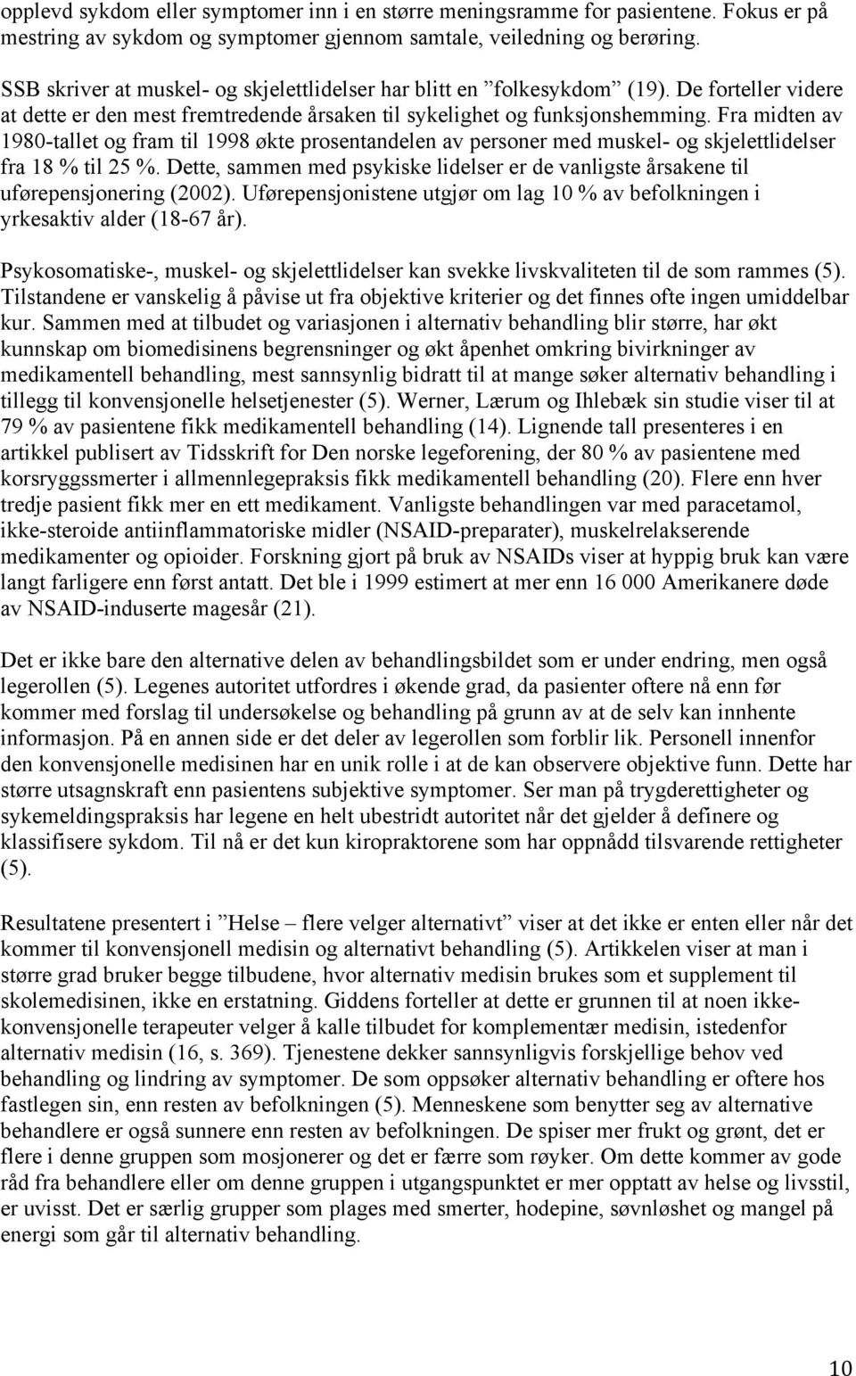 Fra midten av 1980-tallet og fram til 1998 økte prosentandelen av personer med muskel- og skjelettlidelser fra 18 % til 25 %.