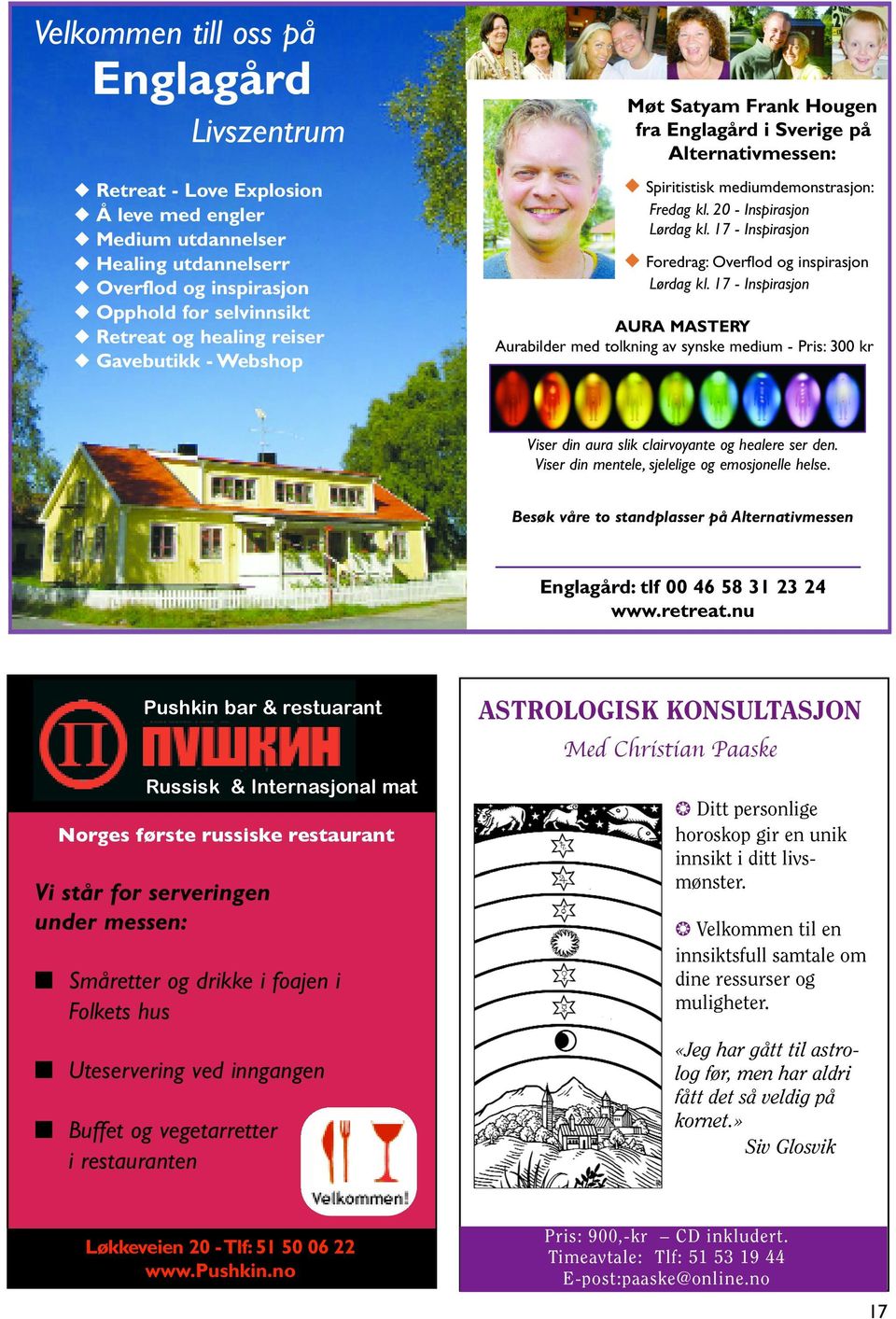 17 - Inspirasjon Foredrag: Overflod og inspirasjon Lørdag kl. 17 - Inspirasjon AURA MASTERY Aurabilder med tolkning av synske medium - Pris: 300 kr Viser din aura slik clairvoyante og healere ser den.