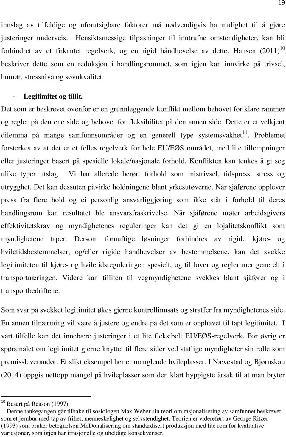 Hansen (2011) 10 beskriver dette som en reduksjon i handlingsrommet, som igjen kan innvirke på trivsel, humør, stressnivå og søvnkvalitet. - Legitimitet og tillit.