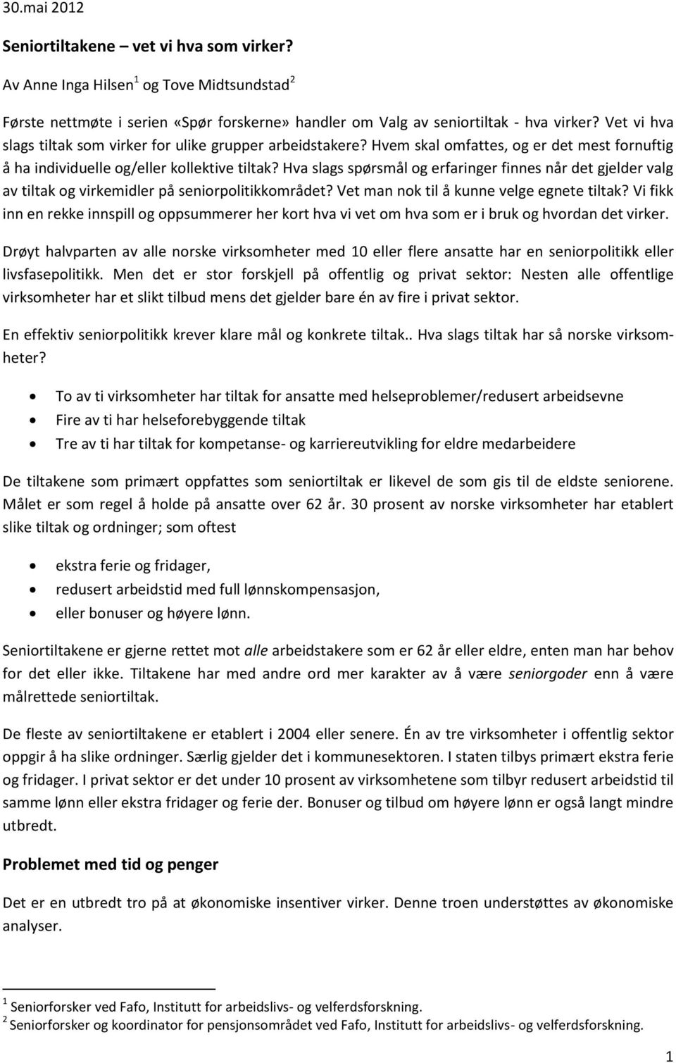 Hva slags spørsmål og erfaringer finnes når det gjelder valg av tiltak og virkemidler på seniorpolitikkområdet? Vet man nok til å kunne velge egnete tiltak?