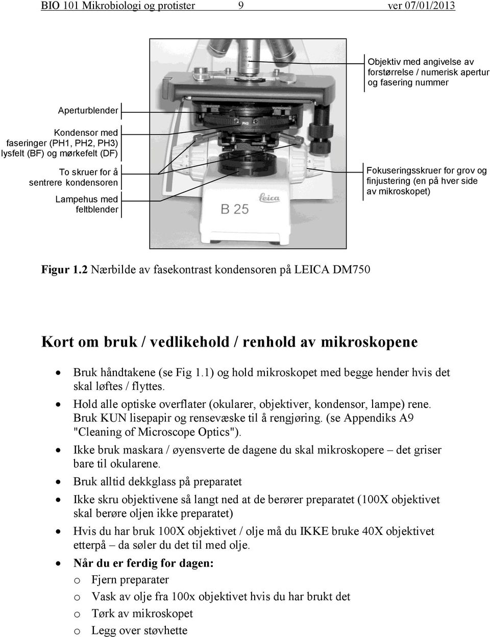 2 Nærbilde av fasekontrast kondensoren på LEICA DM750 Kort om bruk / vedlikehold / renhold av mikroskopene Bruk håndtakene (se Fig 1.