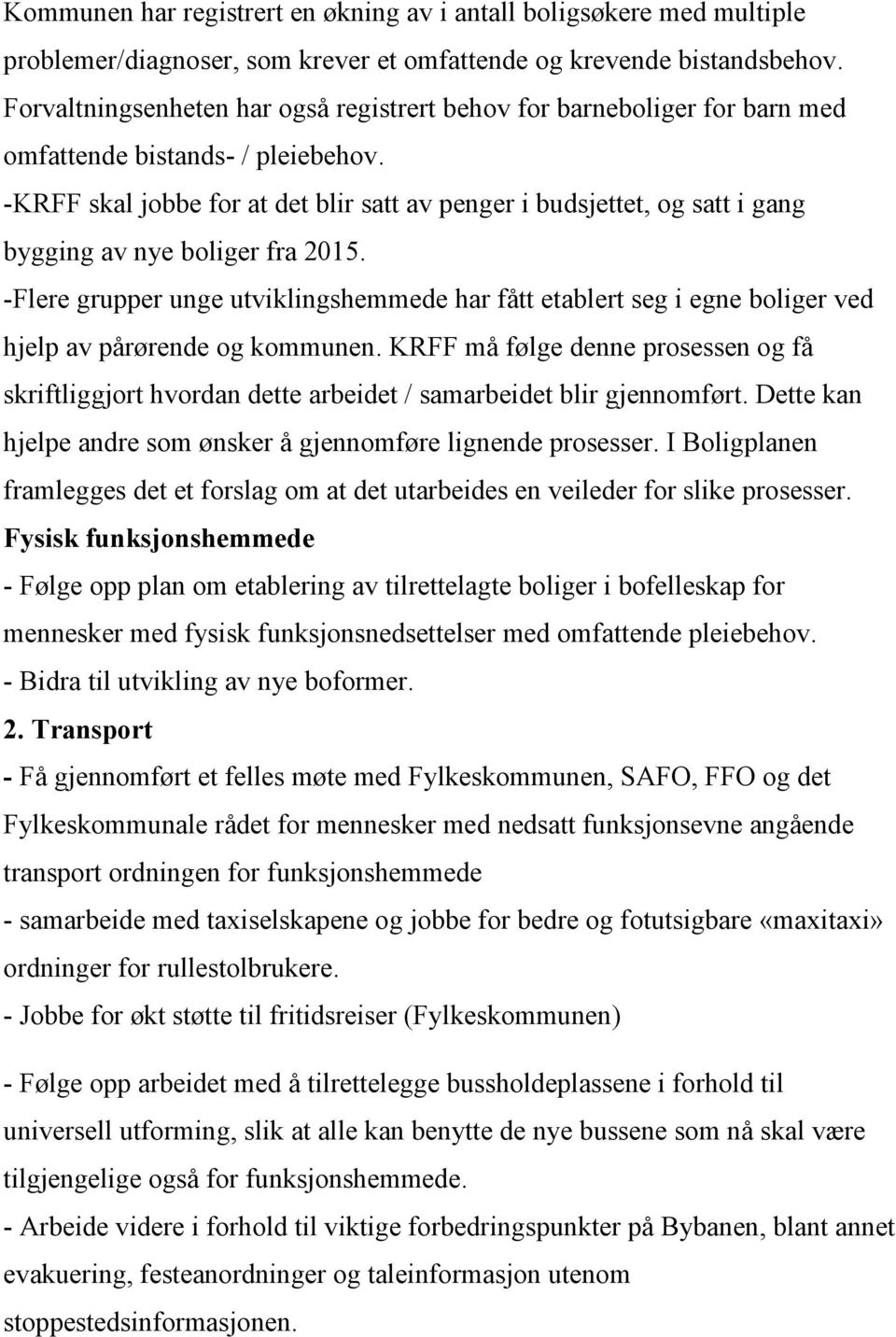 -KRFF skal jobbe for at det blir satt av penger i budsjettet, og satt i gang bygging av nye boliger fra 2015.